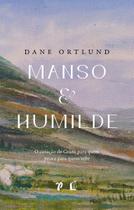 Manso e Humilde: O Coração de Cristo Para Quem Peca e Para Quem Sofre Manso e Humilde: O Coração de Cristo Para Quem Peca e Para Quem Sofre