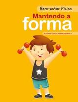 Mantendo a Forma - Coleção Bem Estar Fisico - PE DA LETRA