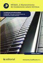 Mantenimiento de instalaciones solares térmicas. ENAE0208 - Montaje y Mantenimiento de Instalaciones Solares Térmicas - IC Editorial Mantenimiento de instalaciones solares térmicas. ENAE0208 - Montaje y Mantenimiento de Instalaciones Solares Térmicas - IC Editorial