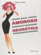 MANUAL AMOROSO DA NEUROTICA Autor: LUNA, LUANNA - GARAMOND* MANUAL AMOROSO DA NEUROTICA Autor: LUNA, LUANNA - GARAMOND*
