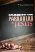 Manual Bíblico Expositivo sobre as parábolas de Jesus Matheus Soares - SHALOM