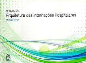 Manual Da Arquitetura Das Internações Hospitalares - Rio Books