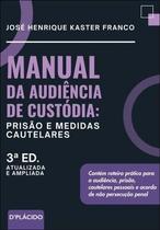 Manual da Audiencia de Custodia: Prisao e Medidas Cautelares
