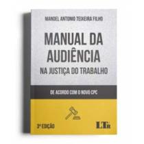 Manual da Audiência na Justiça do Trabalho - De Acordo Com o Novo CPC - 03Ed/22 - LTR EDITORA