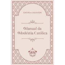 Manual da Modéstia Católica ( Editora Caritatem )