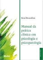 Manual da pratica clinica em psicologia e psicopatologia - BLUCHER