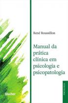 Manual da prática clínica em psicologia e psicopatologia - BLUCHER Manual da prática clínica em psicologia e psicopatologia - BLUCHER