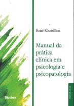 Manual da pratica clinica em psicologia e psicopatologia - EDGARD BLUCHER