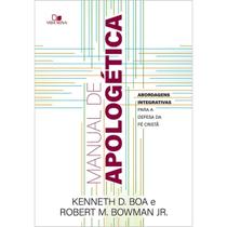Manual de apologética Abordagens integrativas para a defesa da fé cristã Kenneth D. Boa Robert M. Bowman Jr.