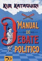 Manual de debate político: como vencer discussões políticas na mesa do bar - EDICOES 70 - ALMEDINA Manual de debate político: como vencer discussões políticas na mesa do bar - EDICOES 70 - ALMEDINA