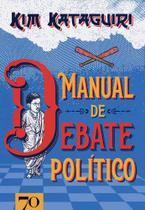 Manual de debate político - como vencer discussões políticas na mesa do bar - EDICOES 70
