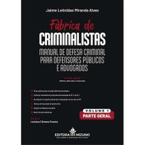 Manual de Defesa Criminal para Defensores Públicos e Advogados - Vol. 1 - Parte Geral - 3ª edição - Fábrica de Crimina