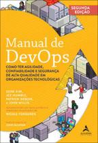 Manual de DevOps: como ter agilidade, confiabilidade e segurança de alta qualidade em organizações tecnológicas Manual de DevOps: como ter agilidade, confiabilidade e segurança de alta qualidade em organizações tecnológicas