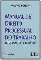 Manual de Direito Processual do Trabalho: De Acordo Com o Novo Cpc - LTR