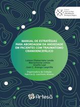 Manual de estratégias para abordagem da ansiedade em pacientes com traumatismo cranioencefálico Manual de estratégias para abordagem da ansiedade em pacientes com traumatismo cranioencefálico