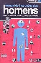 Manual De Instruções Dos Homens - Como Entender O Complicado Universo Masculino Paperback Puglia, Marcelo