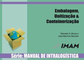 MANUAL DE INTRALOGISTICA VOL. 3 - EMBALAGEM, UNITIZACAO E CONTEINERIZACAO - 6ª ED
