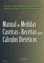 Manual De Medidas Caseiras e Receitas Para Cálculos Dietéticos