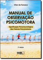 Manual de observação psicomotora - Significação psiconeurológica - 3ª edição Manual de observação psicomotora - Significação psiconeurológica - 3ª edição