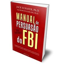 Manual de persuasão do FBI - Ex-agente do FBI ensina como influenciar, atrair e conquistar pessoas! - Livro