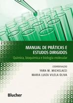 Manual de praticas e estudos dirigidos- quimica, bioquimica e biologia mole - BLUCHER