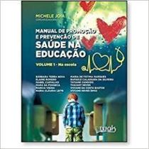 Manual De Promoção E Prevenção De Saúde Na Educação Vol 1: Na Escola Manual De Promoção E Prevenção De Saúde Na Educação Vol 1: Na Escola