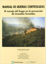 Manual de Quemas Controladas. El Manejo Del Fuego En La Prevención de Incendios Forestales Manual de Quemas Controladas. El Manejo Del Fuego En La Prevención de Incendios Forestales
