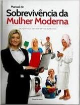 Manual de sobrevivencia da mulher moderna - PAE EDITORA Manual de sobrevivencia da mulher moderna - PAE EDITORA