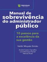 Manual de Sobrevivência do Administrador Público 10 passos para a excelência da sua gestão - Trevisan Editora