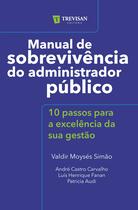 Manual de Sobrevivência do Administrador Público 10 passos para a excelência da sua gestão - Trevisan Editora