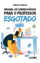Manual de Sobrevivência para o Professor Esgotado - Lisbon Press Manual de Sobrevivência para o Professor Esgotado - Lisbon Press