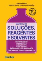 Manual de Soluções, Reagentes e Solventes: Padronização, Preparação, Purificação, Indicadores de Seg