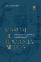 Manual de Tipologia Biblica - como reconhecer e interpretar símbolos, tipos e alegorias das escritur