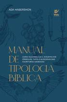 Manual de Tipologia Bíblica: Como Reconhecer e Interpretar Símbolos, Tipos e Alegorias das Escritura - Vida