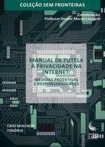 Manual de Tutela À Privacidade na Internet - Medidas Protetivas e Responsabilidades Manual de Tutela À Privacidade na Internet - Medidas Protetivas e Responsabilidades