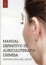 Manual Definitivo de Auriculoterapia Chinesa -1ª Ed - Santos