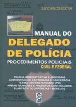 Manual do Delegado de Policia: Procedimentos Policiais Civil e Federal