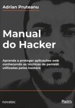 Manual do hacker: aprenda a proteger aplicações web conhecendo as técnicas de pentest utilizadas pelos hackers - NOVATEC