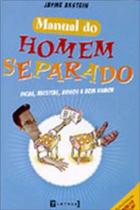 Manual do homem separado - dicas, receitas, avisos e bom humor Manual do homem separado - dicas, receitas, avisos e bom humor
