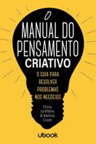 Manual do pensamento criativo: o guia para resolve