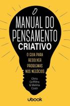 Manual do pensamento criativo: o guia para resolve - UBOOK