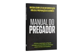 Manual do pregador: um guia completo de interpretação bíblica e preparação de sermões
