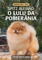 Manual do Spitz Alemão - O Lulu da Pomerânia - PRATA EDITORA