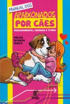 Manual dos Apaixonados Por Cães - Relacionamento, Mcuidados e Treino - Prata