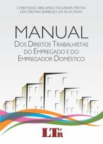 Manual dos Direitos Trabalhistas do Empregado e do Empregador Doméstico - LTR