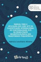 Manual para a aplicação dos core sets da Classificação Internacional de Funcionalidade (CIF) na reabilitação neuropsicológica dos transtornos psiquiátricos - ARTESA EDITORA