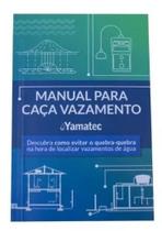 Manual Para Caça Vazamento Yamatec - 2ª edição Manual Para Caça Vazamento Yamatec - 2ª edição