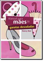 Manual Para Maes De Garotas Descoladas - MUNDO CRISTAO