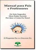 Manual Para Pais e Professores: Para Orientar o Uso Dos Livros Os Setes Segredos - Meu Poder Secreto - Por Que e Como - TEXTONOVO Manual Para Pais e Professores: Para Orientar o Uso Dos Livros Os Setes Segredos - Meu Poder Secreto - Por Que e Como - TEXTONOVO