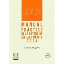 Manual práctico de la retención en la fuente 2024 - ECOE EDICIONES Manual práctico de la retención en la fuente 2024 - ECOE EDICIONES
